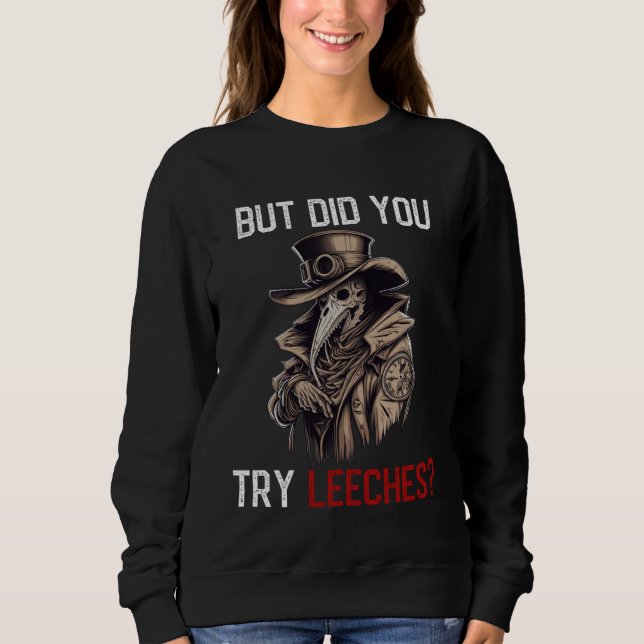 Sweatshirt But Did You Try Leeches  Plague Doctor Horror Medi (Devant)
