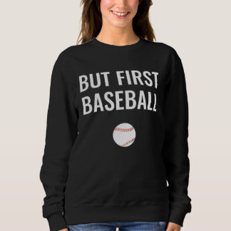 Sweatshirt But First Baseball