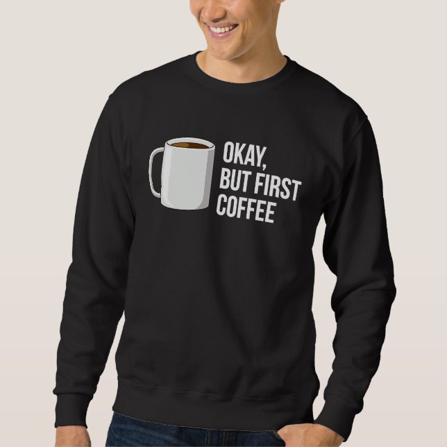 Sweatshirt But First Coffee   I Need Coffee (Devant)