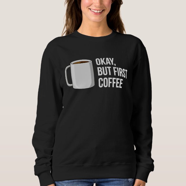 Sweatshirt But First Coffee   I Need Coffee (Devant)