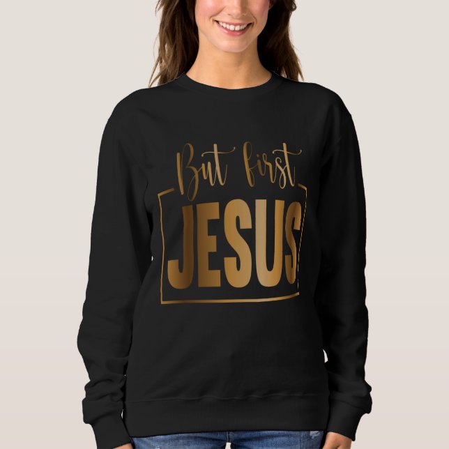 Sweatshirt But First Jesus Christian Religious Pastor Jesus (Devant)