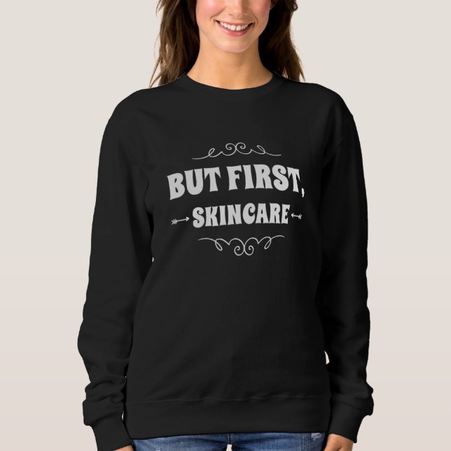 Sweatshirt But First Skincare Skin Care Esthetician Sayings (Devant)