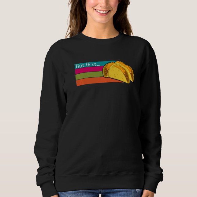 Sweatshirt But First Tacos Humor  Mexican Food Cinco de Mayo (Devant)