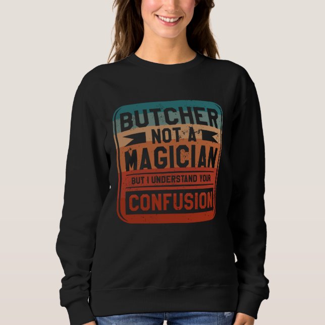 Sweatshirt Butcher Not A Magician But I Understand Your Confu (Devant)