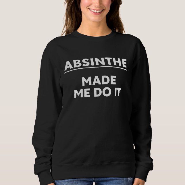 Sweatshirt Buveurs d'Absinthe  L'Absinthe m'a fait faire ça A (Devant)
