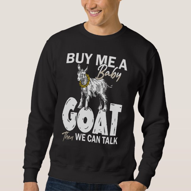 Sweatshirt Buy Me A Baby Goat Then We Can Talk (Devant)