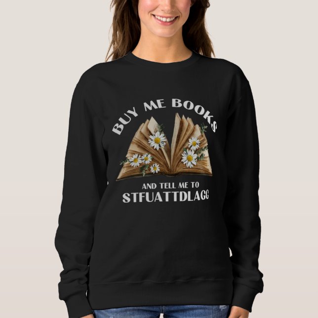 Sweatshirt Buy Me Books And Tell Me To STFUATTDLAGG Smut Read (Devant)