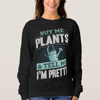 Sweatshirt Buy Me Plants And Tell Me I'm Pretty