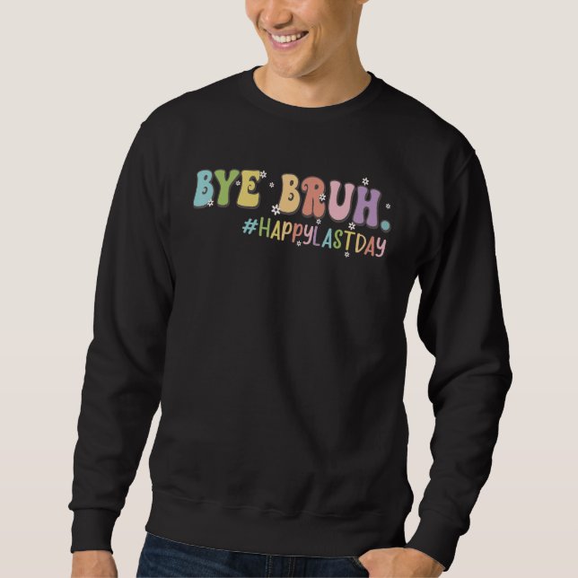 Sweatshirt Bye Bruh Cute Last Day of School Teacher Shirt Bru (Devant)