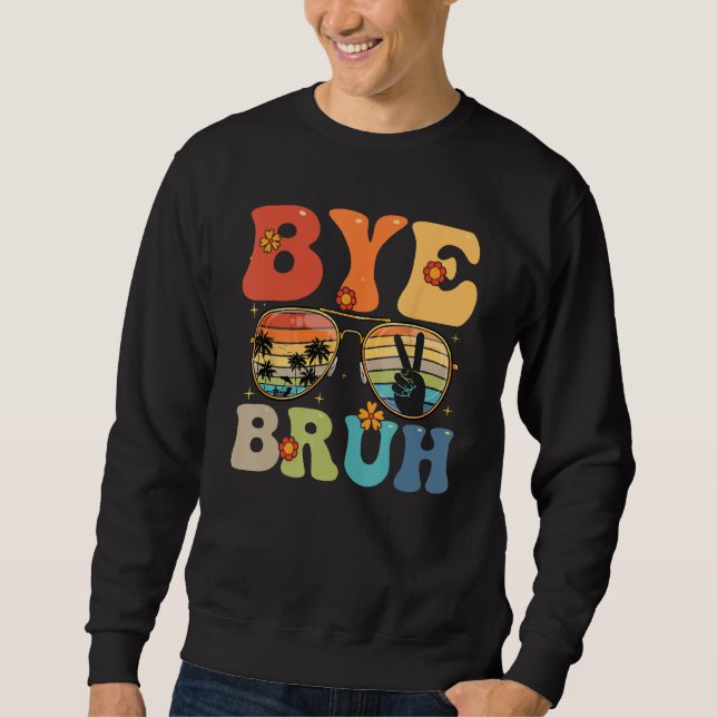 Sweatshirt Bye Bruh Happy Last Day of School Hello Summer Fun (Devant)