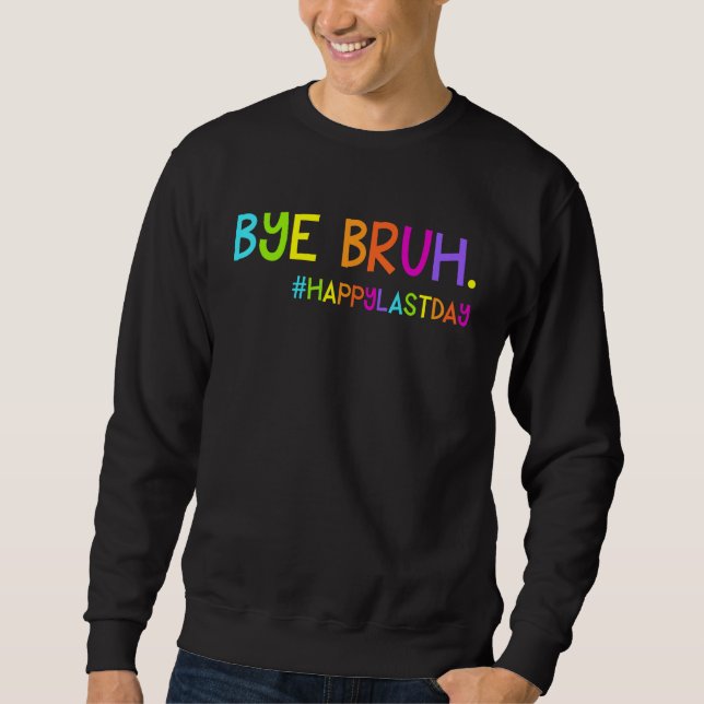 Sweatshirt Bye Bruh Teacher Students Happy Last Day of School (Devant)