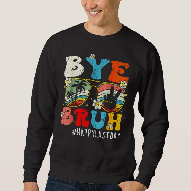 Sweatshirt Bye Bruh We Out Teachers Last Day Of School Teache (Devant)