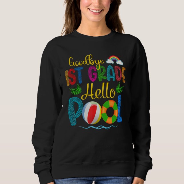 Sweatshirt Bye Bye 1st Grade Hello Pool  Summer Student Teach (Devant)