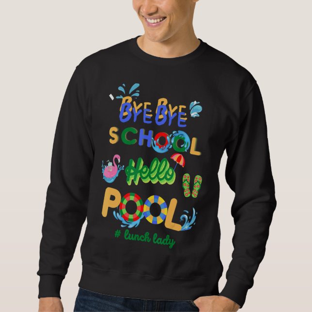 Sweatshirt Bye Bye School Hello Pool Lunch Lady Enseignante O (Devant)