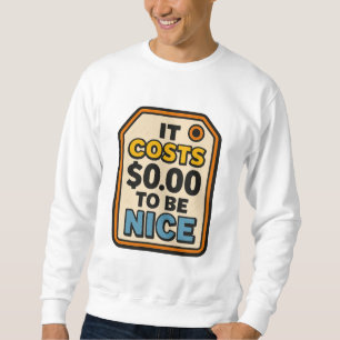 Sweatshirt Ça coûte 0,00 $ pour être Nice - Audacieux Typogra