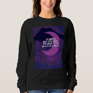 Sweatshirt Ça fait mal, mais c'est bon, je suis habitué à ça