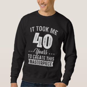 Sweatshirt Ça m'a pris 40 ans Chef-d'oeuvre 40e anniversaire