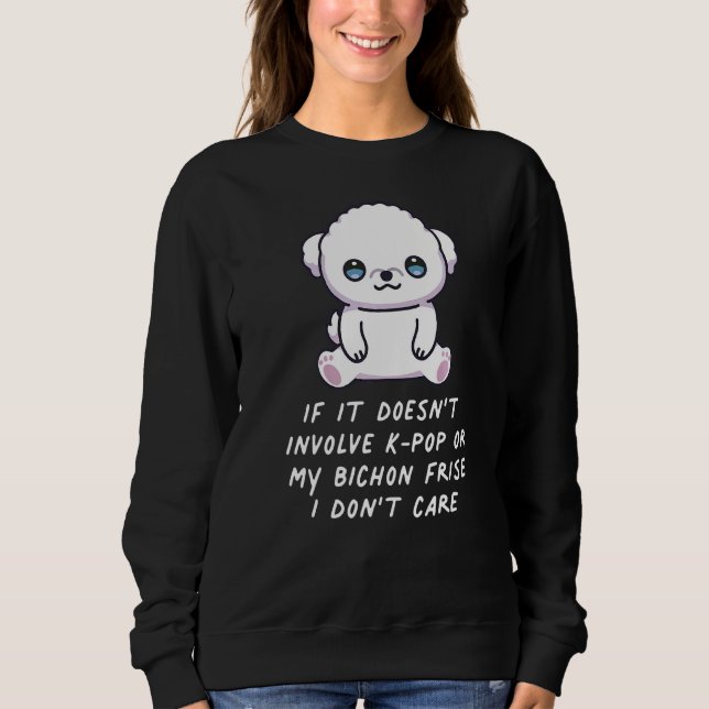 Sweatshirt Ça n'implique pas K Pop ou My Bichon Frise Dog I (Devant)