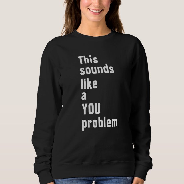 Sweatshirt Ça Ressemble À Un Problème De Sarcasme Sarcastique (Devant)