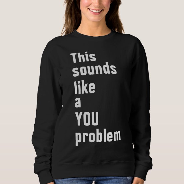 Sweatshirt Ça Ressemble À Un Problème De Sarcasme Sarcastique (Devant)