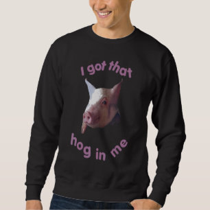 Sweatshirt Ça va dur j'ai ce cochon en moi rose disant