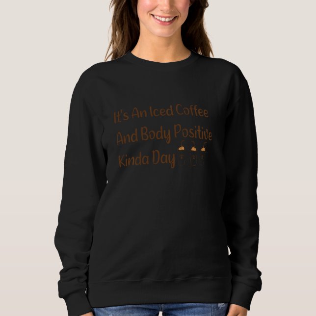 Sweatshirt Cachets Drôle C'Est Un Café Glacé Et Corps Positif (Devant)