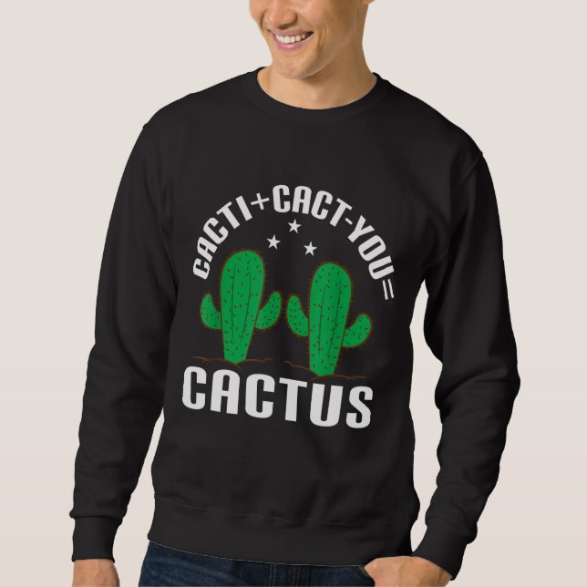 Sweatshirt Cactus+Cact you=Cactus Cactus Cactus Cactus Cactus (Devant)
