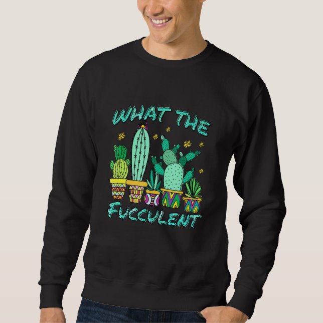 Sweatshirt Cactus Ce Que Le Fucculen Que Le Succulent (Devant)