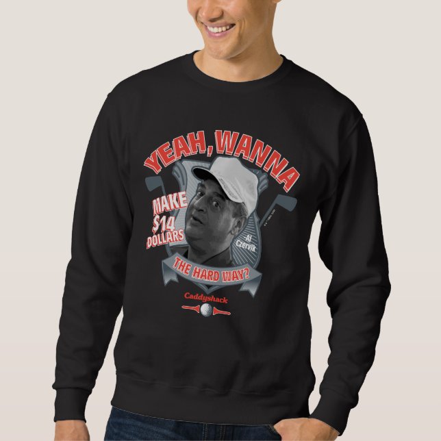 Sweatshirt Caddyshack | Ouais, Tu Veux Faire 14 $ La Dure Faç (Devant)