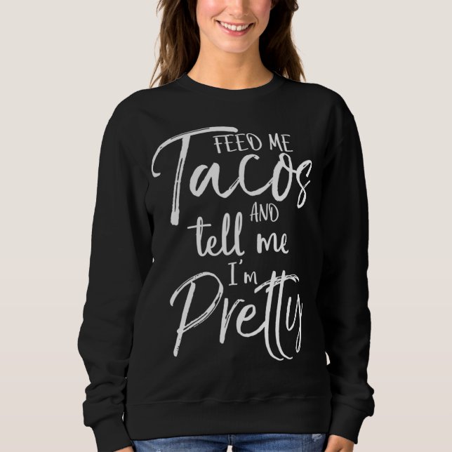 Sweatshirt Cadeau mignon pour les femmes me nourrir Tacos et  (Devant)