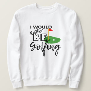 Sweatshirt Cadeau parfait pour Golfer Je préfère être Golf Go