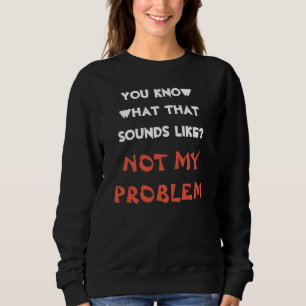 Sweatshirt Cadeau personnalisé C'EST PAS MON PROBLÈME Blague 