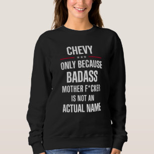 Sweatshirt Cadeau Pour Un Badass CHEVY Nom Cool Drôle Cadeau
