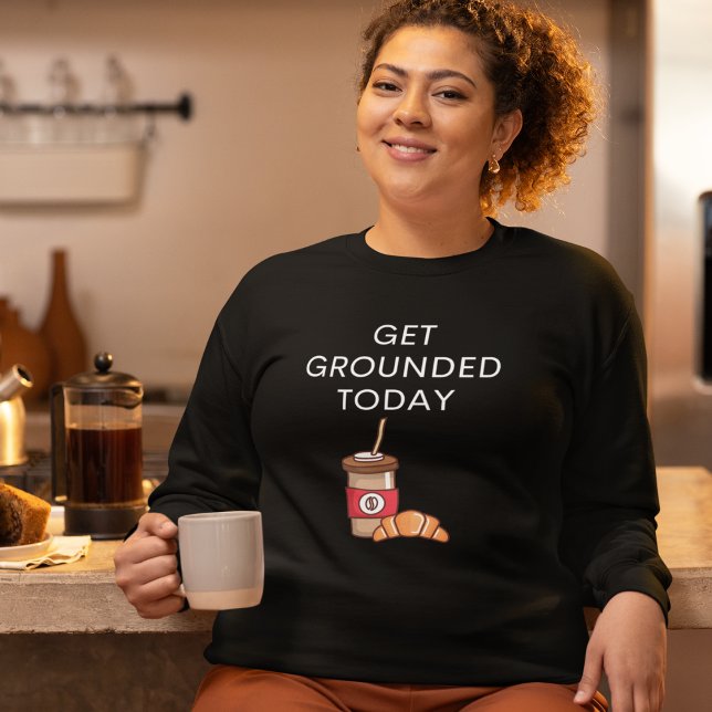 Sweatshirt Café amusant (Get Grounded Today Sweatshirt for Coffee Lovers)