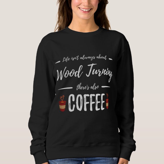 Sweatshirt Café Boisson Bois Tourner Drôle Artiste Idée cadea (Devant)