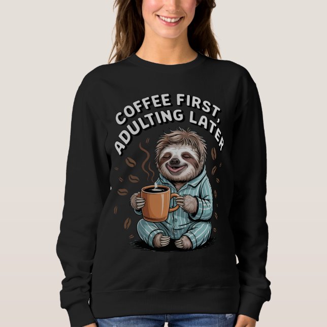 Sweatshirt Café D'Abord, Adulte Plus Tard - Lazy Sloth (Devant)