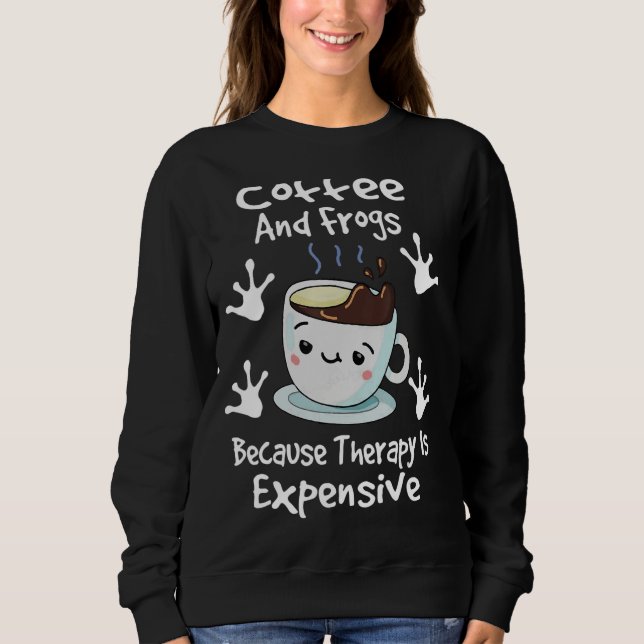 Sweatshirt Café et grenouilles parce que la thérapie coûte ch (Devant)