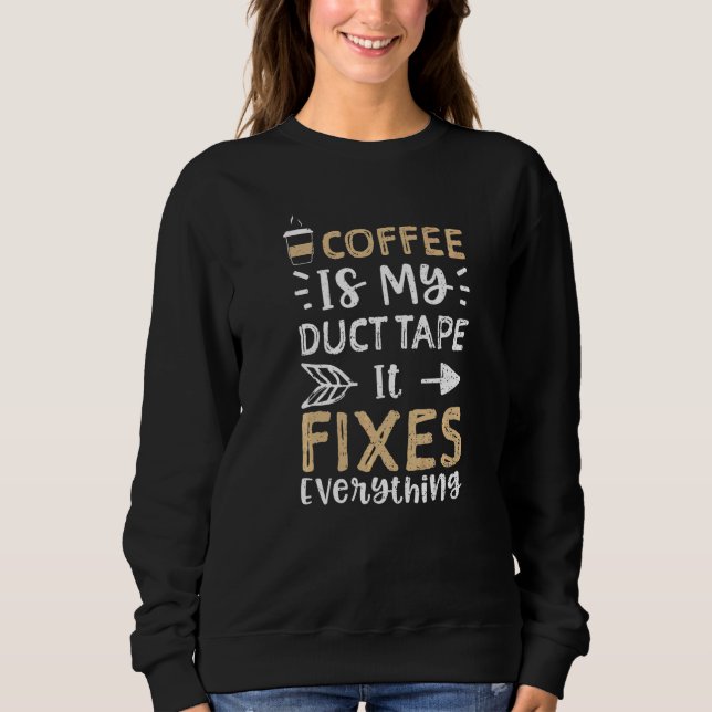 Sweatshirt Café  Le Café Est Mon Ruban Adhésif Ça Répare Touj (Devant)