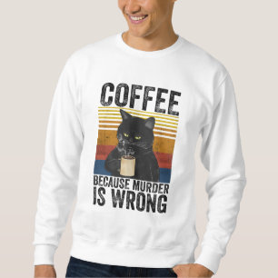 Sweatshirt Café Parce Que Le Meurtre Est Mauvais Café En Colè