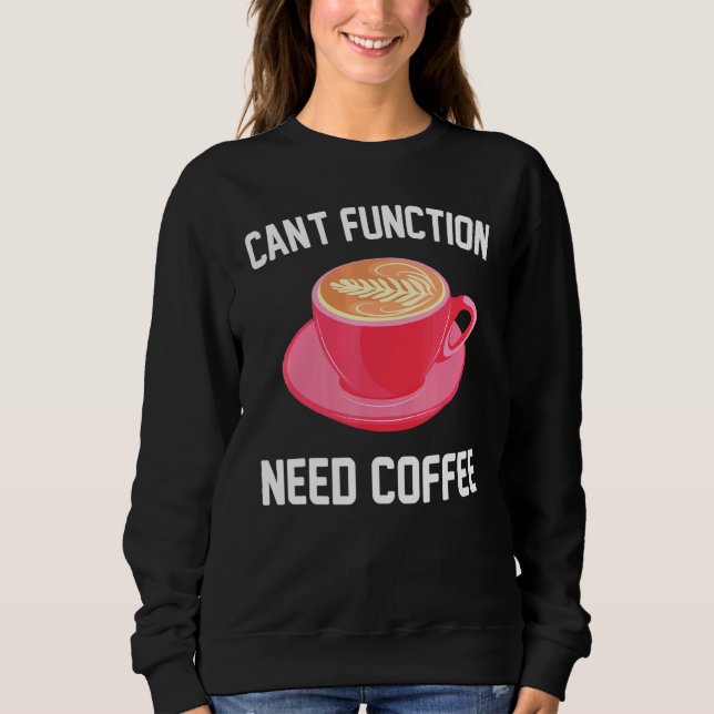 Sweatshirt Caféine - Cant Fonction Besoin de café - Espresso  (Devant)