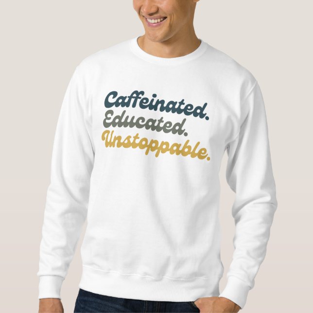 Sweatshirt Caféiné. Éduqué. Inarrêtable.  (Devant)