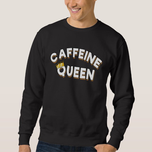Sweatshirt Caffeine Queen  With Crown (Devant)