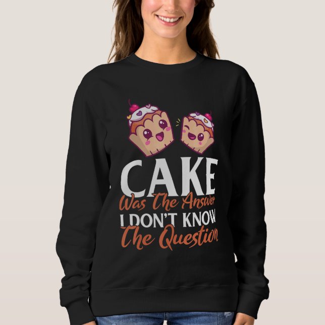 Sweatshirt Cake Était La Réponse Que Je Ne Connais Pas La Que (Devant)