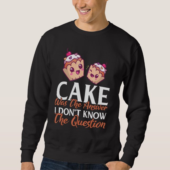 Sweatshirt Cake Était La Réponse Que Je Ne Connais Pas La Que (Devant)