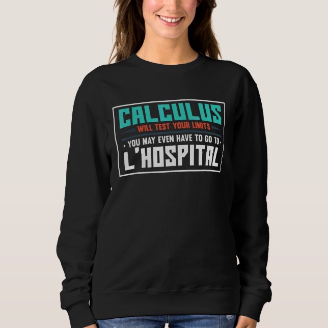 Sweatshirt Calculus tests limit go to LHospital  math (Devant)
