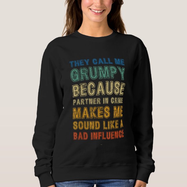 Sweatshirt Call Me Grumpy Because Partner Crime Bad Influence (Devant)