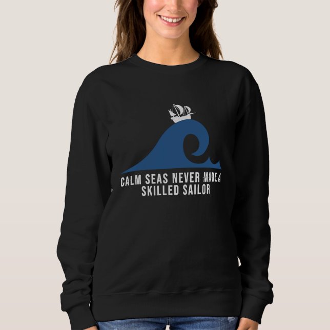 Sweatshirt Calm seas never made a skilled sailor Motivational (Devant)