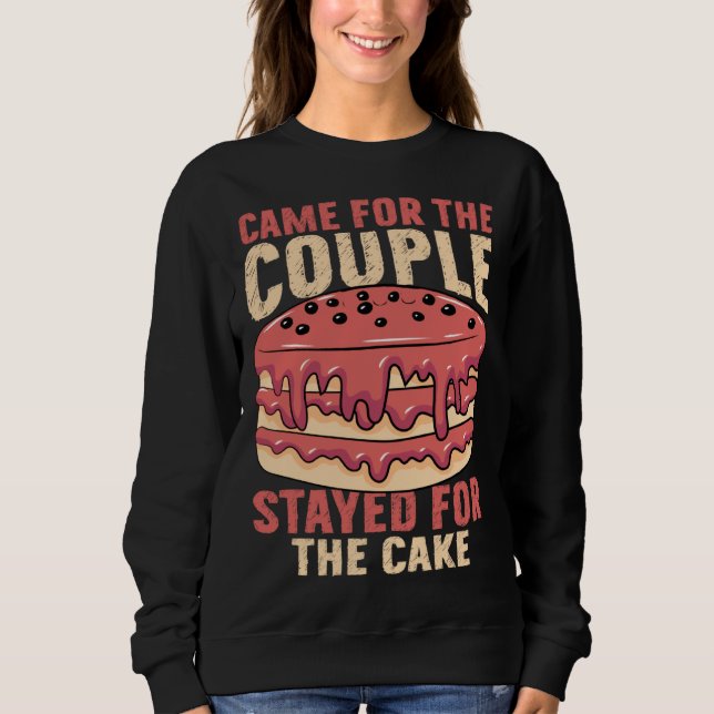 Sweatshirt Came For The Couple Stayed For The Cake Marriage P (Devant)