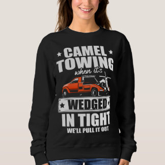 Sweatshirt Camel towing when it s wedged in tight we ll pull 
