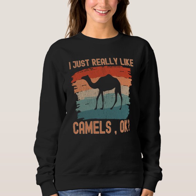 Sweatshirt Camels I just Really Like Camels Ok (Devant)